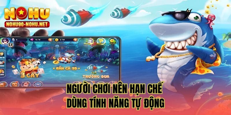 Người chơi nên hạn chế dùng tính năng tự động